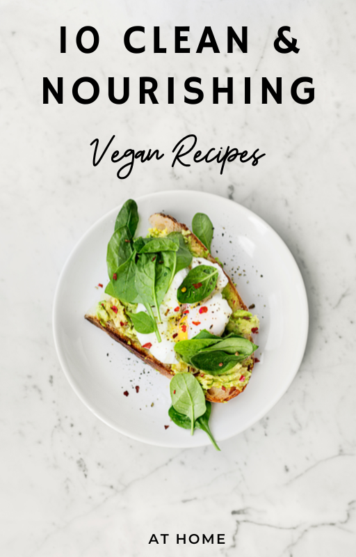 “10 Clean & Nourishing Vegan Recipes: Simple Plant-Based Meals for Everyday Wellness”